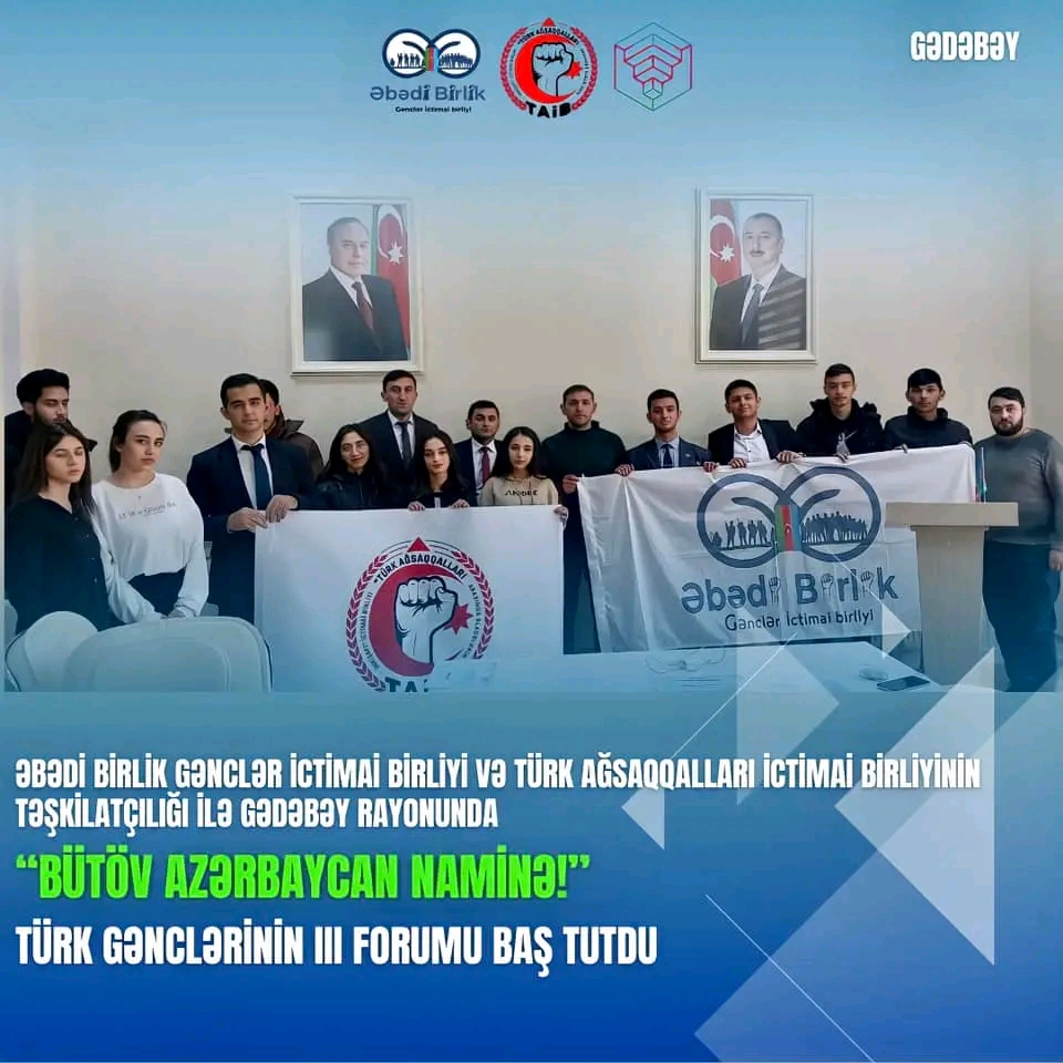 Gədəbəy rayonunda “Bütöv Azərbaycan Naminə!” Türk Gənclərinin III Forumu baş tutub – FOTO 
