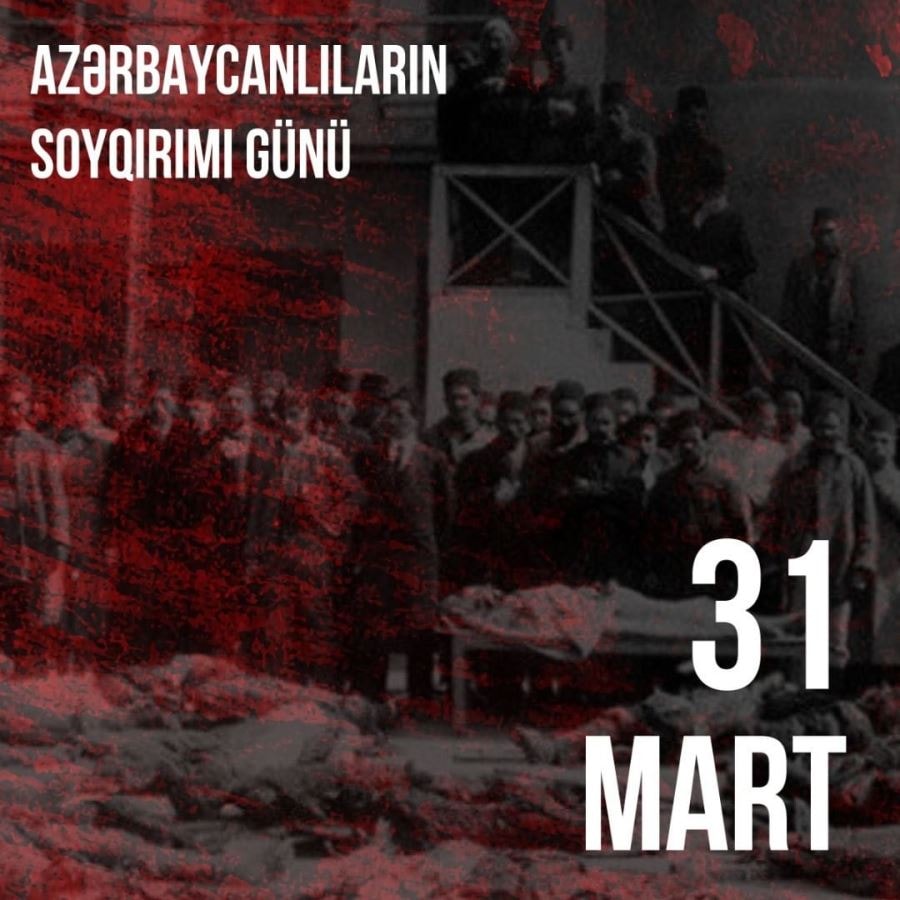31 mart Azərbaycanlıların Soyqırımı Günüdür 